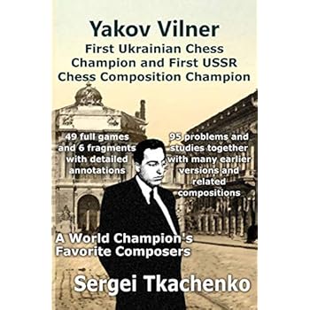 Yakov Vilner, First Ukrainian Chess Champion and First USSR Chess Composition Champion: A World Champion's Favorite Composers Yakov Vilner, First Ukrainian Chess Champion and First USSR Chess Composition Champion: A World Champion's Favorite Composers