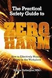 The Practical Safety Guide To Zero Harm: How to Effectively Manage Safety in the Workplace by Wayne G. Herbertson