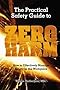 The Practical Safety Guide To Zero Harm: How to Effectively Manage Safety in the Workplace
