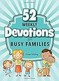 52 Weekly Devotions for Busy Families: Choose The Level that Fits Your Life Style by RoseKidz, Karen Whiting