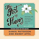 The Art of Flavor: Practices and Principles for Creating Delicious Food The Art of Flavor: Practices and Principles for Creating Delicious Food
