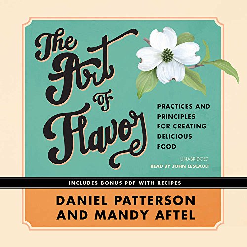 The Art of Flavor: Practices and Principles for Creating Delicious Food The Art of Flavor: Practices and Principles for Creating Delicious Food