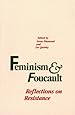 Feminism and Foucault: Reflections on Resistance