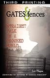 Gates & Fences: Straight Talk in a Crooked World by 