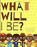 What will I be?: There are no limits on the