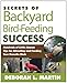 The Secrets of Backyard Bird-Feeding Success: Hundreds of Surefire Tips for Attracting and Feeding Your Favorite Birds