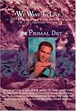 We Want to Live: The Primal Diet (2005 Expanded Edition)