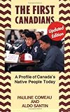 The First Canadians : A Profile of Canada's Native People Today, Comeau, Pauline and Santin, Aldo, 1550284789