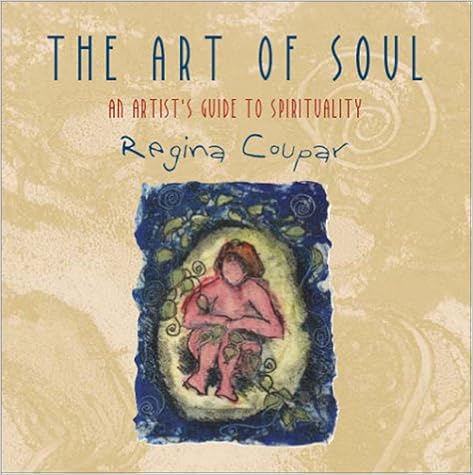 The Art Of Soul An Artist S Guide To Spirituality Contemporary Pastoral And Spiritual Books Coupar Regina Amazon Com Books