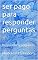 Livro ser pago para responder perguntas: Responder a perguntas