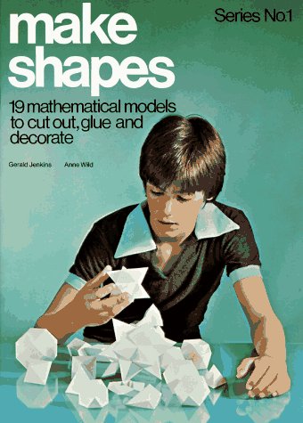 Make Shapes 1: 19 Mathematical Models to Cut Out, Glue and Decorate (Tarquin Make Mathematical Shapes Series) (Bk. 1)