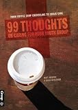 99 Thoughts on Caring for Your Youth Group: From Coffee Shop Counseling to Crisis Care by 