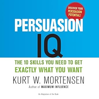 Persuasion IQ: The 10 Skills You Need to Get Exactly What You Want