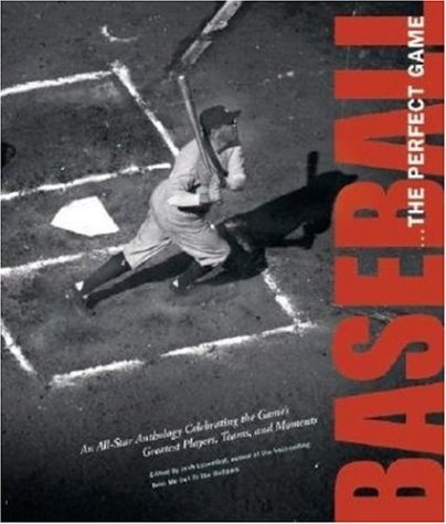 Baseball . . . The Perfect Game: An All-Star Anthology Celebrating the Game's Great Players, Teams, And Moments