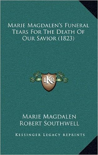 Marie Magdalen S Funeral Tears For The Death Of Our Savior 1823 Magdalen Marie Southwell Robert 9781164879732 Amazon Com Books A savior who could not weep, could not be a perfect savior for us; amazon com