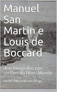 Livro Manuel San Martin e Louis de Boccard: dois fotógrafos nos sertões do Novo Mundo