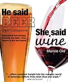 He Said Beer, She Said Wine: Impassioned Food Pairings to Debate and Enjoy: from Burgers to Brie and by Sam Calagione, Marnie Old