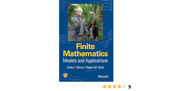 Finite Mathematics Models And Applications Morris Carla C Stark Robert M 9781119015505 Amazon Com Books