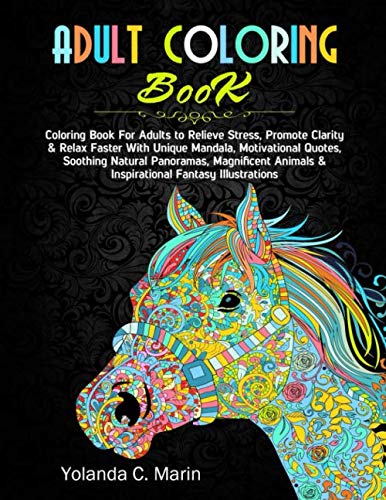 Adult Coloring Book: Coloring Book For Adults to Relieve Stress, Promote Clarity & Relax Faster With Unique Mandala, Motivational Quotes, Soothing ... Animals & Inspirational Fantasy Illustrations