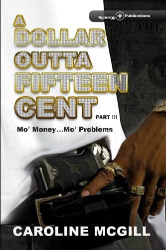 A Dollar Outta Fifteen Cent III: Mo' Money...Mo' Problems (A Dollar Outta Fifteen Cent Series Book 3)
