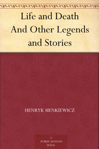 Life and Death And Other Legends and Stories