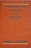 The Federal Trade Commission : A Study in Administrative Law and Procedure [1924], Henderson, Gerard Carl, 1584773154