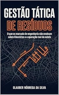 Livro GESTÃO TÁTICA DE RESÍDUOS: O que os manuais de engenharia não ensinam sobre itinerários e a operação real de coleta