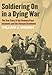 Soldiering On in a Dying War: The True Story of the Firebase Pace Incidents and the Vietnam Drawdown by William J. Shkurti