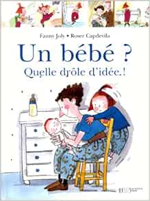 Un Bebe Quelle Drole D Idee Joly Fanny Capdevila Roser Amazon Com Books