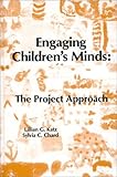 Engaging Children's Minds : The Project Approach, Katz, Lilian G. and Chard, Sylvia C., 0893915343