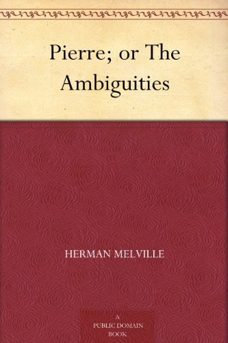 Pierre; or The Ambiguities by Herman Melville