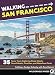 Walking San Francisco: 35 Savvy Tours Exploring Steep Streets, Grand Hotels, Dive Bars, and Waterfro by Kathleen Dodge Doherty, Tom Downs