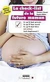 La check-list de la future maman: ce qu'il faut prévoir, ce qu'il faut savoir, ce qu'il faut faire by