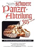 The Combat History of Schwere Panzer-Abteilung 503 : In Action in the East and West with the Tiger I and II, , 092199155X