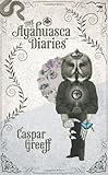 The Ayahuasca Diaries by Caspar Greeff