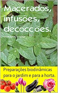 Livro Macerados, infusões, decocções. Preparações biodinâmicas para o jardim e para a horta.: Centenas de receitas para combater pragas e doenças.