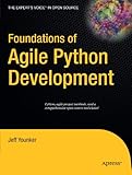 Foundations of Agile Python Development (Expert's Voice in Open Source) by Jeff Younker