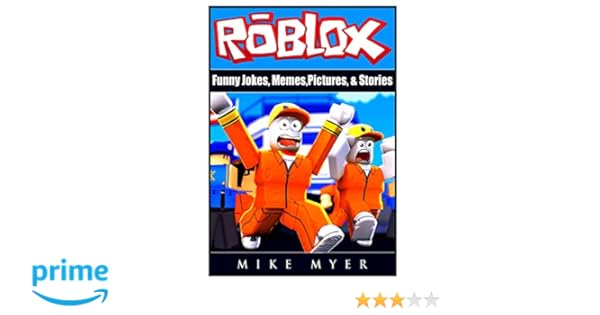 Roblox Funny Jokes Memes Pictures Stories Mike Myer - roblox funny jokes memes pictures stories mike myer 9780359199372 amazon com books
