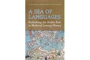 A Sea of Languages: Rethinking the Arabic Role in Medieval Literary History