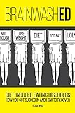 BrainwashED: Diet-Induced Eating Disorders. How You