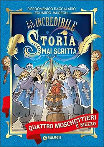 Quattro Moschettieri E Mezzo La Piu Incredibile Storia Mai Scritta Amazon It Baccalario Pierdomenico Jauregui Eduardo Turconi S Libri