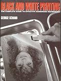Black-And-White Printing: The Complete Guide to Effective Darkroom Techniques