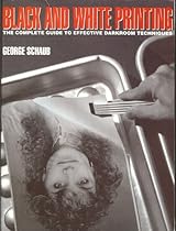 Black-And-White Printing: The Complete Guide to Effective Darkroom Techniques