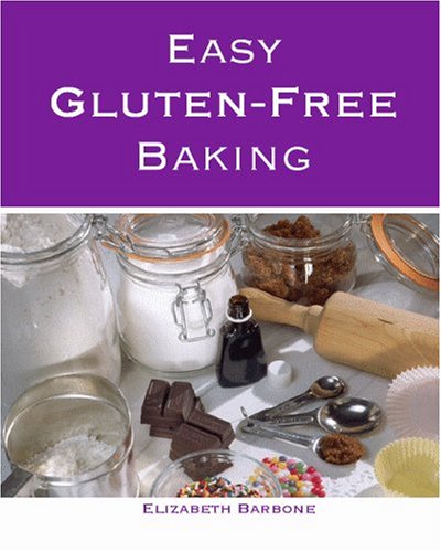 Easy Gluten-Free Baking by Elizabeth Barbone