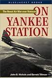 On Yankee Station: The Naval Air War over Vietnam (Bluejacket Books) by 