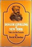 Front cover for the book Roscoe Conkling of New York - Voice in the Senate by David M. Jordan