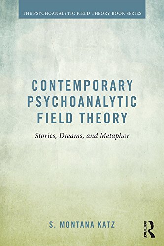 Contemporary Psychoanalytic Field Theory: Stories, Dreams, and Metaphor (Psychoanalytic Field Theory Book Series)