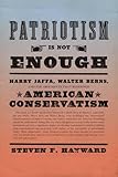 Patriotism Is Not Enough: Harry Jaffa, Walter Berns, and the Arguments that Redefined American Conservatism