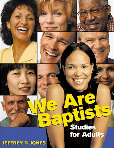 We Are Baptists: Studies for Adults by Jeffrey D. Jones
