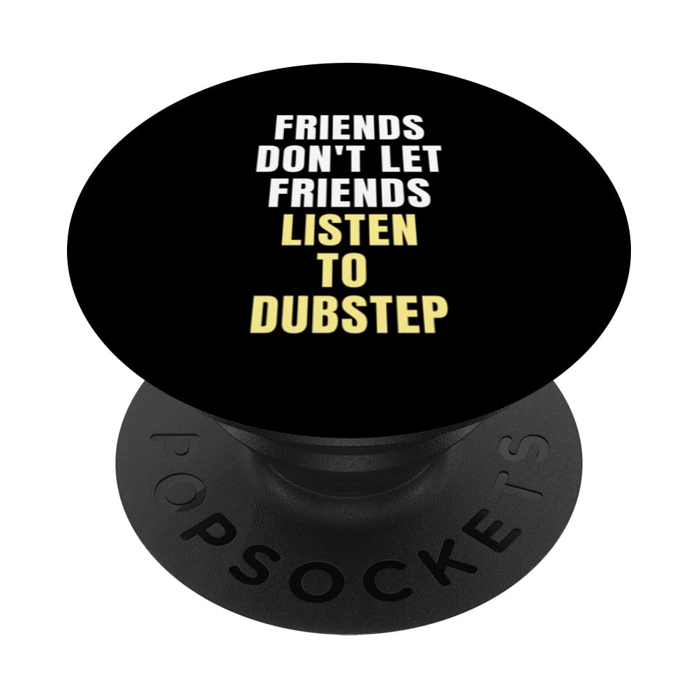 Friends Don't Let Friends Listen to Dubstep PopSockets Swappable PopGrip